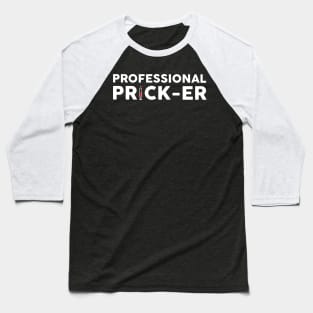 Professional Prick- Er Funny Gift For Phlebotomist Baseball T-Shirt